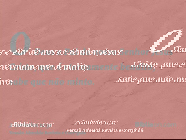 O Deus e Pai de nosso Senhor Jesus Cristo, que é eternamente bendito, sabe que não minto.