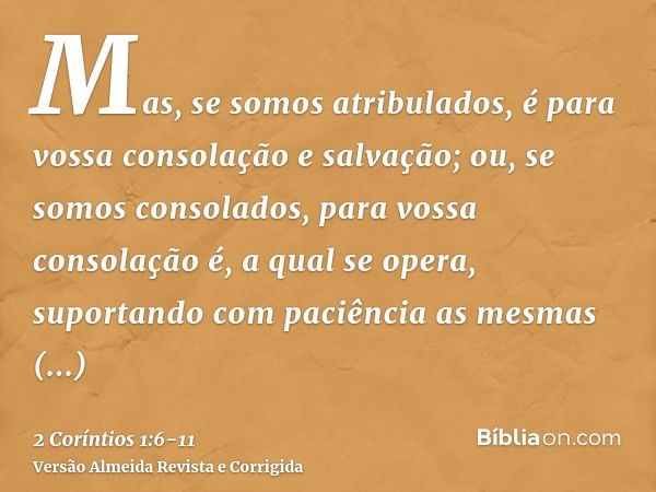 Mas, se somos atribulados, é para vossa consolação e salvação; ou, se somos consolados, para vossa consolação é, a qual se opera, suportando com paciência as me