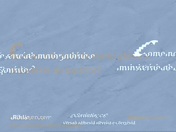 como não será de maior glória o ministério do Espírito?