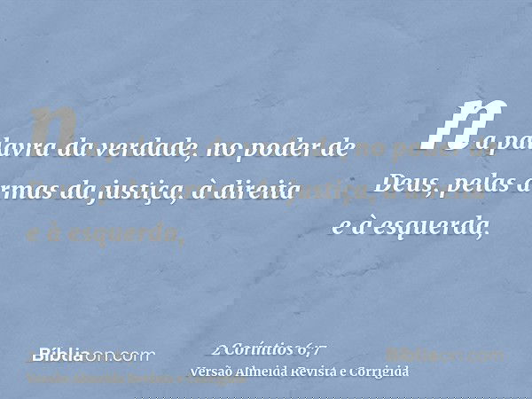 na palavra da verdade, no poder de Deus, pelas armas da justiça, à direita e à esquerda,