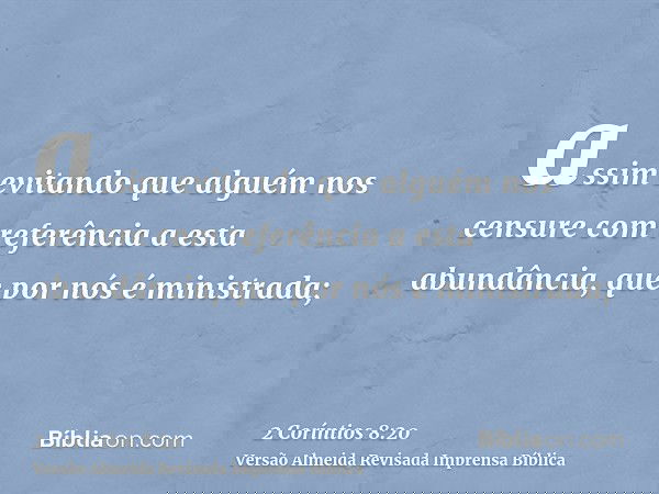 assim evitando que alguém nos censure com referência a esta abundância, que por nós é ministrada;
