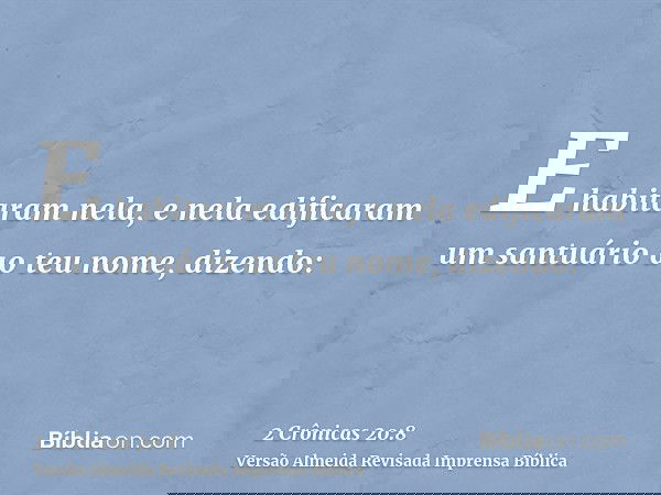 E habitaram nela, e nela edificaram um santuário ao teu nome, dizendo: