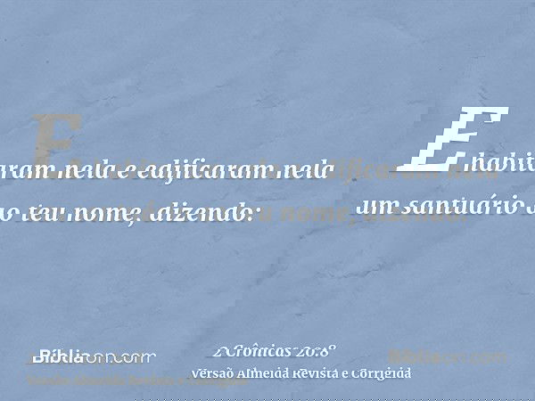 E habitaram nela e edificaram nela um santuário ao teu nome, dizendo: