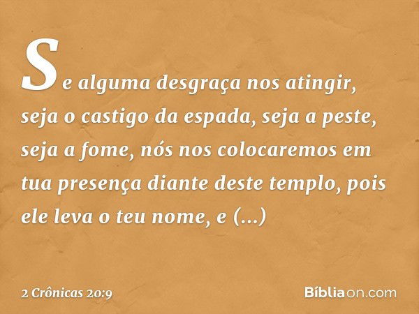 'Se alguma desgraça nos atingir, seja o castigo da espada, seja a peste, seja a fome, nós nos colocaremos em tua presença diante deste templo, pois ele leva o t