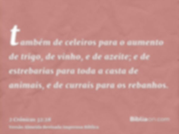 também de celeiros para o aumento de trigo, de vinho, e de azeite; e de estrebarias para toda a casta de animais, e de currais para os rebanhos.