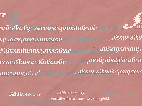 Simão Pedro, servo e apóstolo de Jesus Cristo, aos que conosco alcançaram fé igualmente preciosa pela justiça do nosso Deus e Salvador Jesus Cristo:graça e paz 