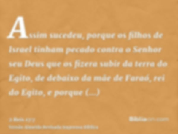 Assim sucedeu, porque os filhos de Israel tinham pecado contra o Senhor seu Deus que os fizera subir da terra do Egito, de debaixo da mãe de Faraó, rei do Egito