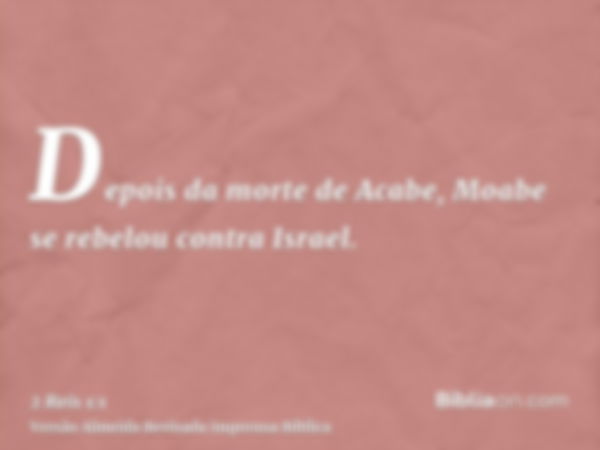 Depois da morte de Acabe, Moabe se rebelou contra Israel.