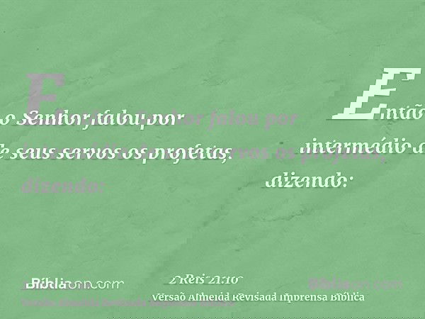 Então o Senhor falou por intermédio de seus servos os profetas, dizendo: