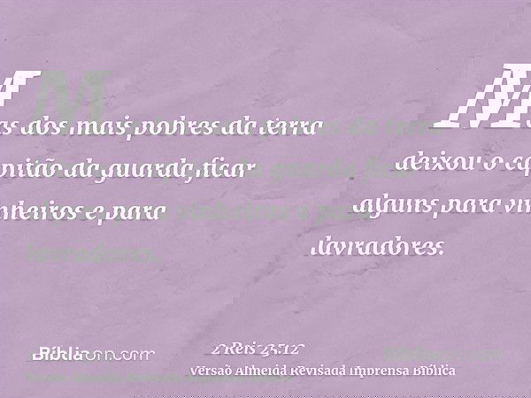 Mas dos mais pobres da terra deixou o capitão da guarda ficar alguns para vinheiros e para lavradores.