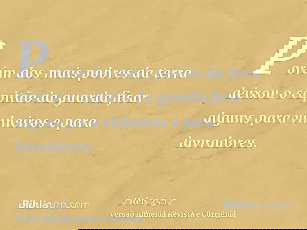 Porém dos mais pobres da terra deixou o capitão da guarda ficar alguns para vinheiros e para lavradores.