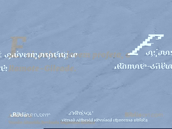 Foi, pois, o jovem profeta, a Ramote-Gileade.