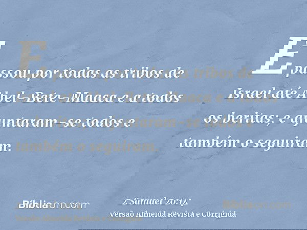 E passou por todas as tribos de Israel até Abel-Bete-Maaca e a todos os beritas; e ajuntaram-se todos e também o seguiram.