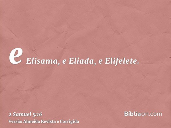 e Elisama, e Eliada, e Elifelete.