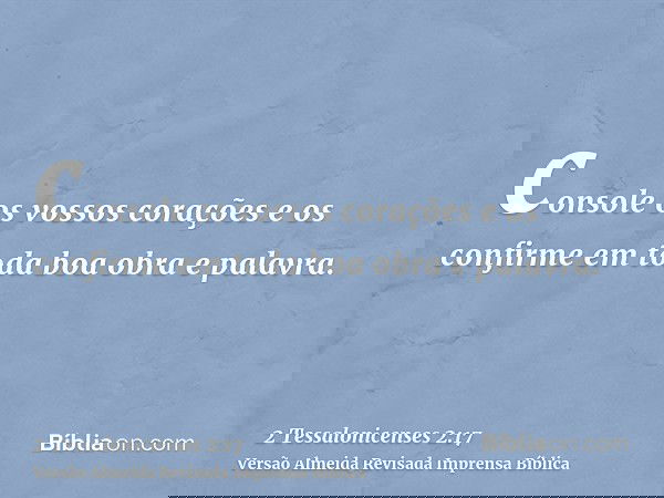 console os vossos corações e os confirme em toda boa obra e palavra.