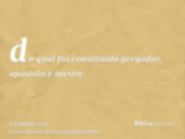 do qual fui constituído pregador, apóstolo e mestre.