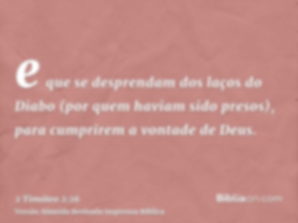 e que se desprendam dos laços do Diabo (por quem haviam sido presos), para cumprirem a vontade de Deus.