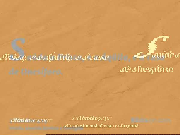 Saúda a Prisca, e a Áqüila, e à casa de Onesíforo.