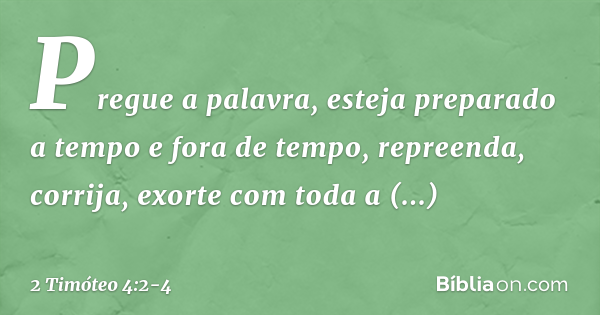 2 Timóteo 4:2-4 (Pregue em tempo e fora de tempo) - Bíblia