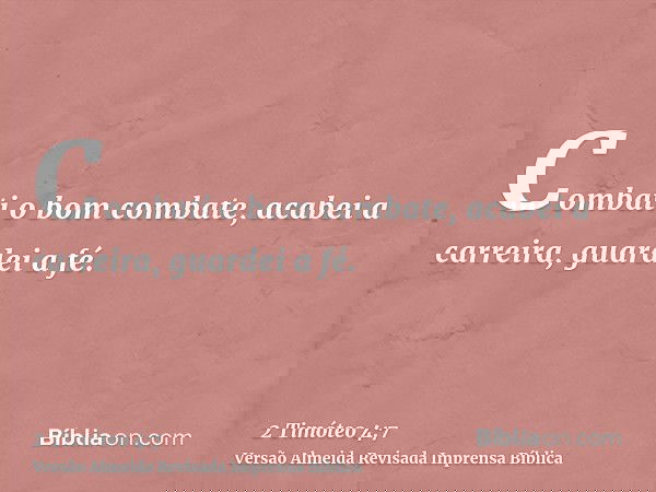 Combati o bom combate, acabei a carreira, guardei a fé.