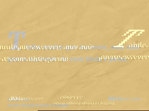 Tinha muito que escrever, mas não quero escrever-te com tinta e pena.