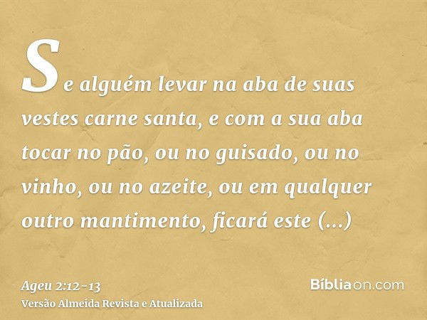 Se alguém levar na aba de suas vestes carne santa, e com a sua aba tocar no pão, ou no guisado, ou no vinho, ou no azeite, ou em qualquer outro mantimento, fica