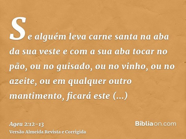 Se alguém leva carne santa na aba da sua veste e com a sua aba tocar no pão, ou no guisado, ou no vinho, ou no azeite, ou em qualquer outro mantimento, ficará e