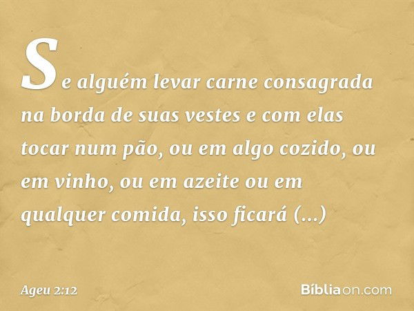 Se alguém levar carne consa­grada na borda de suas vestes e com elas tocar num pão, ou em algo cozido, ou em vinho, ou em azeite ou em qualquer comida, isso fic