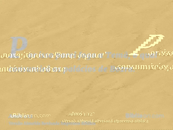 Por isso porei fogo a Temã, o qual consumirá os palácios de Bozra.