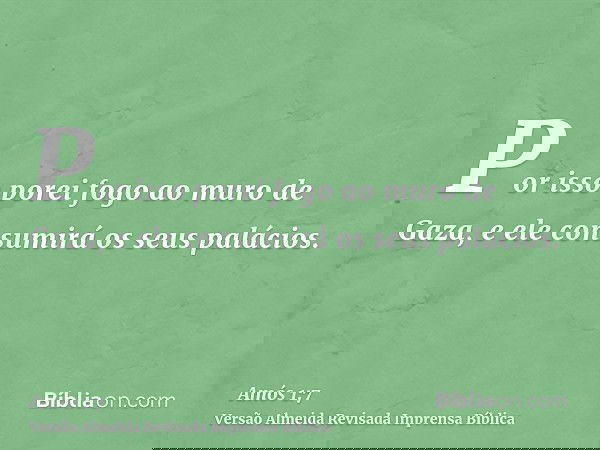 Por isso porei fogo ao muro de Gaza, e ele consumirá os seus palácios.