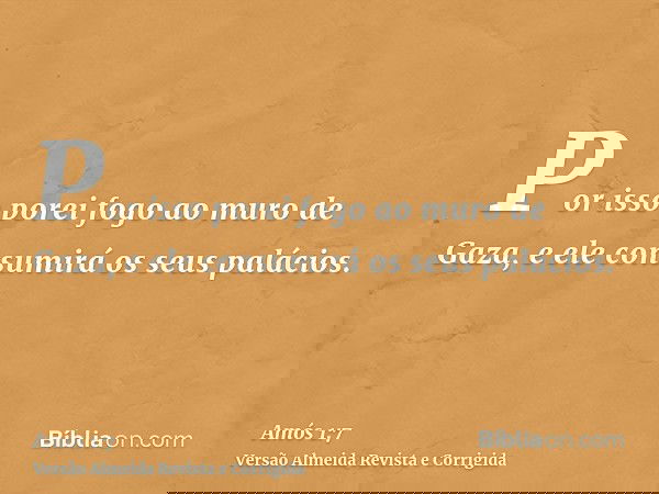 Por isso porei fogo ao muro de Gaza, e ele consumirá os seus palácios.