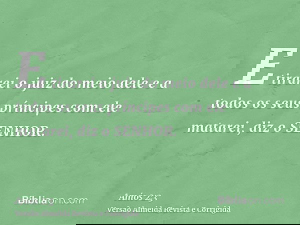 E tirarei o juiz do meio dele e a todos os seus príncipes com ele matarei, diz o SENHOR.
