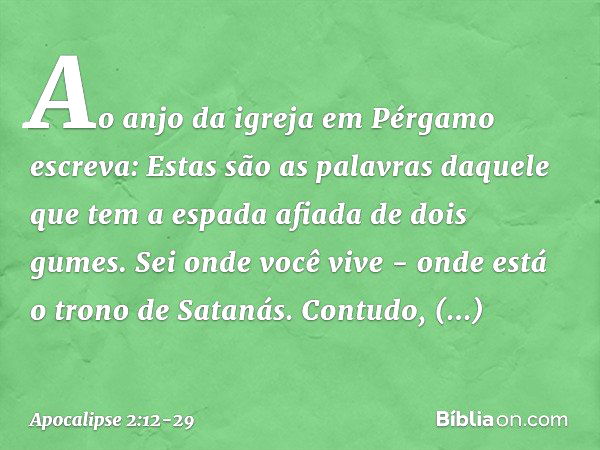 "Ao anjo da igreja em Pérgamo escreva: Estas são as palavras daquele que tem a espada afiada de dois gumes." "Sei onde você vive - onde está o trono de Satanás.