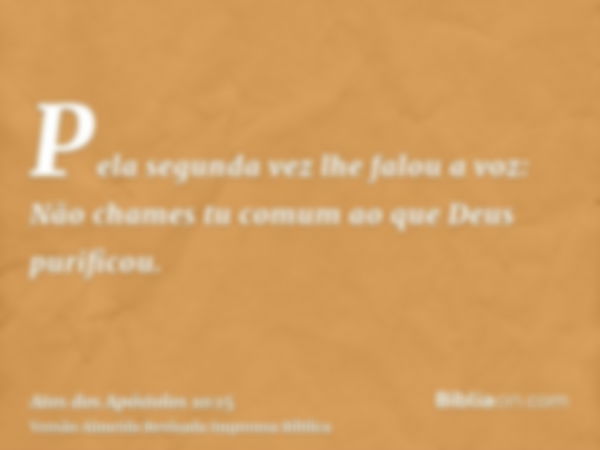 Pela segunda vez lhe falou a voz: Não chames tu comum ao que Deus purificou.