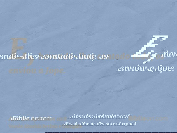 E, havendo-lhes contado tudo, os enviou a Jope.