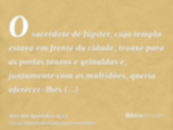 O sacerdote de Júpiter, cujo templo estava em frente da cidade, trouxe para as portas touros e grinaldas e, juntamente com as multidões, queria oferecer-lhes sa