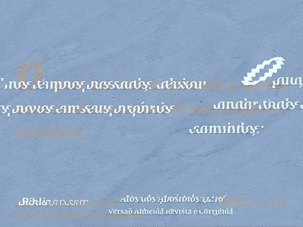 o qual, nos tempos passados, deixou andar todos os povos em seus próprios caminhos;
