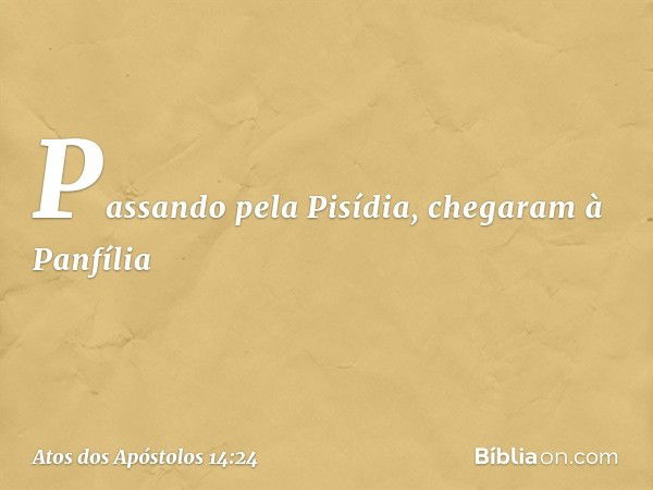 Passando pela Pisídia, chegaram à Panfília -- Atos dos Apóstolos 14:24