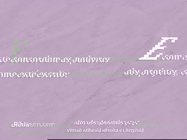 E com isto concordam as palavras dos profetas, como está escrito: