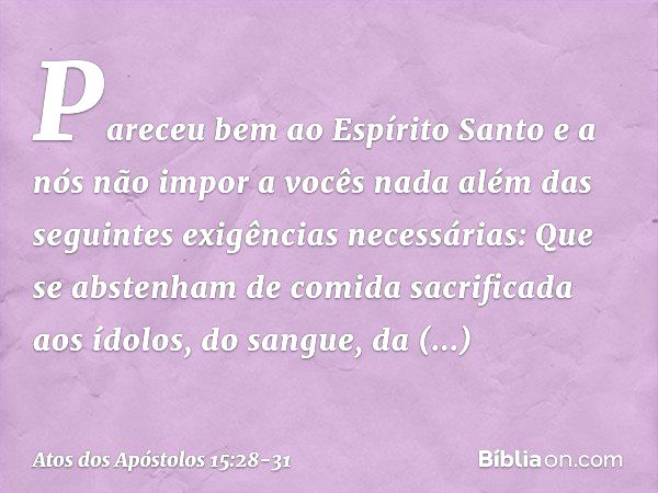 Pareceu bem ao Espírito Santo e a nós não impor a vocês nada além das seguintes exigências necessárias: Que se abstenham de comida sacrificada aos ídolos, do sa