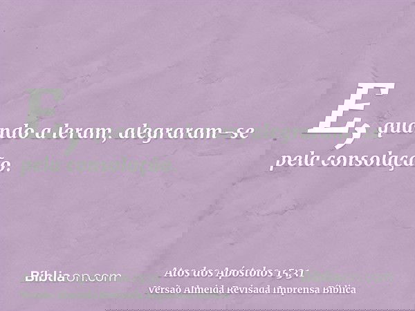 E, quando a leram, alegraram-se pela consolação.
