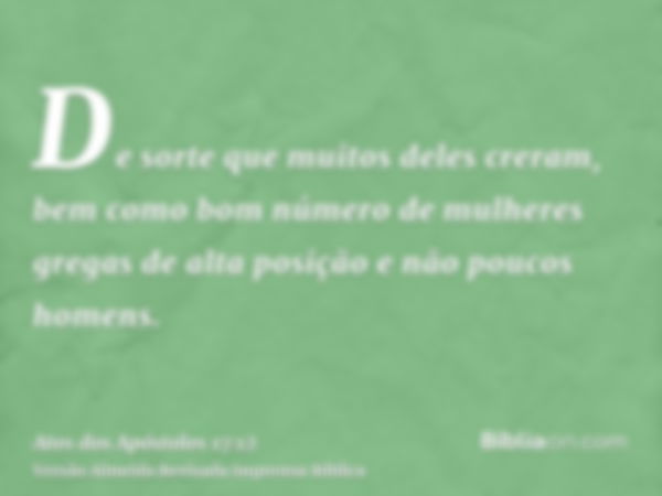 De sorte que muitos deles creram, bem como bom número de mulheres gregas de alta posição e não poucos homens.