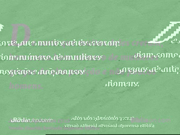 De sorte que muitos deles creram, bem como bom número de mulheres gregas de alta posição e não poucos homens.