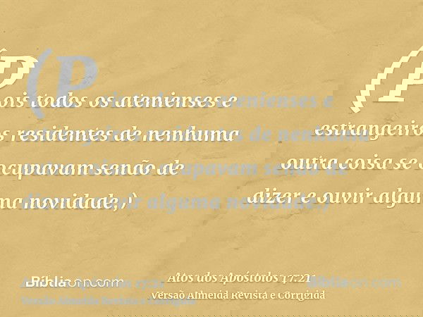 (Pois todos os atenienses e estrangeiros residentes de nenhuma outra coisa se ocupavam senão de dizer e ouvir alguma novidade.)