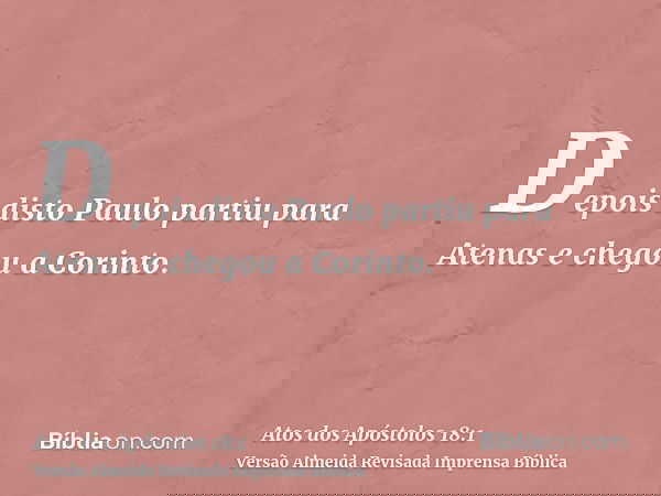 Depois disto Paulo partiu para Atenas e chegou a Corinto.