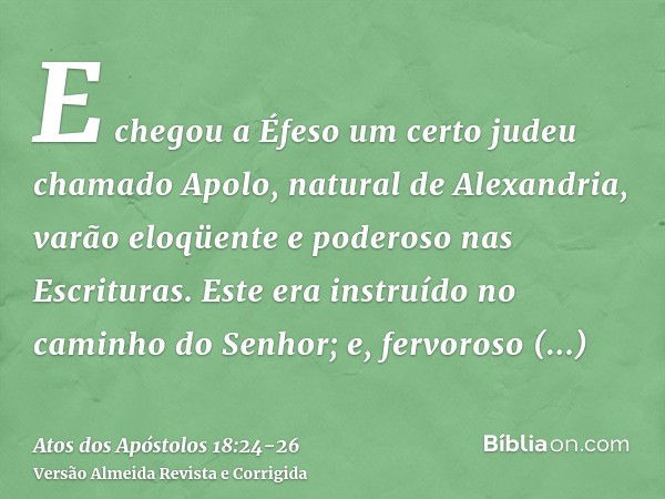 Atos 18:24 “Nesse meio tempo, chegou a Éfeso um judeu, natural de