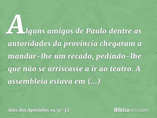 Alguns amigos de Paulo dentre as autoridades da província chegaram a mandar-lhe um recado, pedindo-lhe que não se arriscasse a ir ao teatro. A assembleia estava