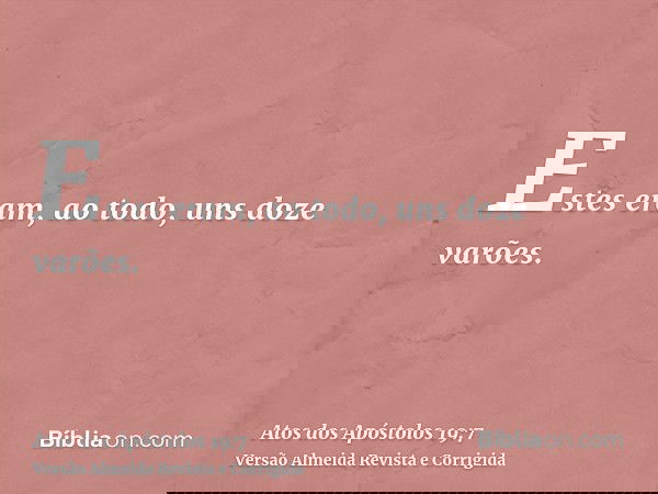Estes eram, ao todo, uns doze varões.