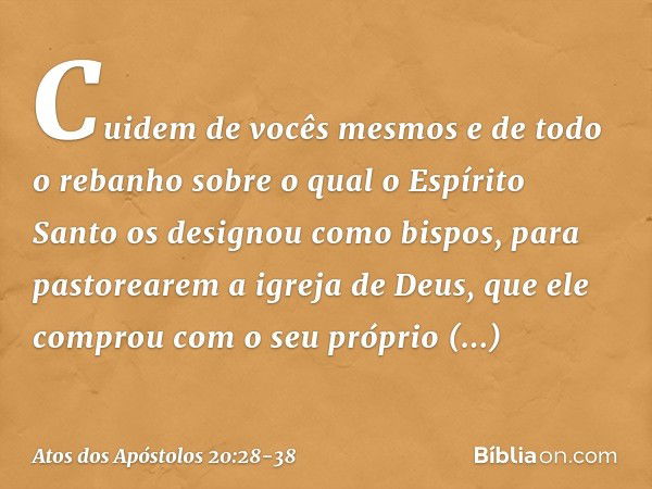 Cuidem de vocês mesmos e de todo o rebanho sobre o qual o Espírito Santo os designou como bispos, para pastorearem a igreja de Deus, que ele comprou com o seu p