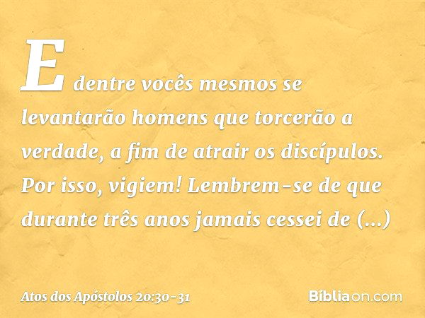 Atos dos Apóstolos 20:31 - Bíblia